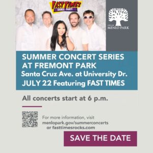 Fast Times performs 07/22/2026 Menlo Park Summer Concert – Fremont Park, Santa Cruz Ave. & University Dr. Menlo Park, CA. 94025 6:00pm – 7:30pm