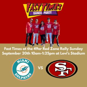 Fast Times Sunday 09/20/2026 at 49er Red Zone Rally – Levi’s Stadium 4900 Marie P. DeBartolo Way, Santa Clara, CA. 95054 10:00am – 1:25pm