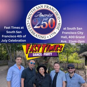 Fast Times at South San Francisco 4th of July Celebration – South San Francisco City Hall, 400 Grand Ave. South San Francisco, CA. 94080 11:00am – 2:00pm