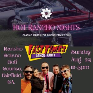 Fast Times Sunday 08/23/2026 Hot Rancho Nights Classic Car Show – Rancho Solano Golf Course, 3250 Rancho Solano Pkwy., Fairfield, CA. 94534 12:00pm – 5:00pm