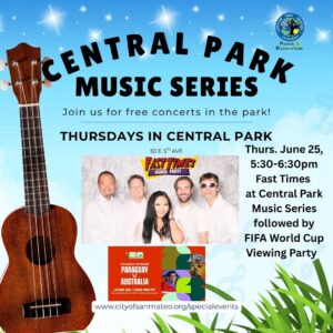 Fast Times 06/25/2026 FIFA World Cup Viewing Party (Paraguay versus Australia at Levi stadium) and Central Park Music Series – San Mateo Central Park, 50 E 5th Ave, San Mateo, CA 94401 5:30pm – 6:30pm 